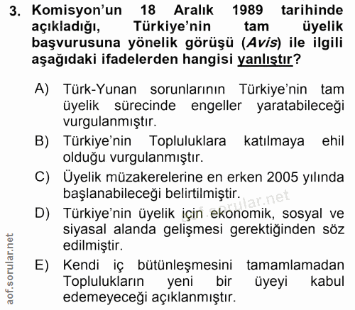 3. soru: Komisyon'un 18 Aralık 1989 tarihinde açıkladığı, Türkiye'nin tam üyelik başvurusuna yönelik görüşü (Avis) ile ilgili…