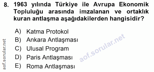 8. soru: 1963 yılında Türkiye ile Avrupa Ekonomik Topluluğu arasında imzalanan ve ortaklık kuran antlaşma aşağıdakilerden hang…