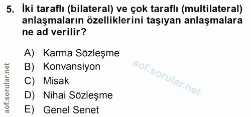 5. soru: İki taraflı (bilateral) ve çok taraflı (multilateral) anlaşmaların özelliklerini taşıyan anlaşmalara ne ad verilir? A…