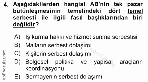 4. soru: Aşağıdakilerden hangisi AB'nin tek pazar bütünleşmesinin temelindeki dört temel serbesti ile ilgili fasıl başlıkların…