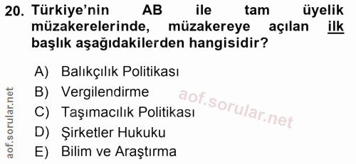 20. soru: Türkiye'nin AB ile tam üyelik müzakerelerinde, müzakereye açılan ilk başlık aşağıdakilerden hangisidir? A) Balıkçılık…