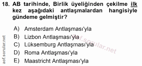 18. soru: AB tarihinde, Birlik üyeliğinden çekilme ilk kez aşağıdaki antlaşmalardan hangisiyle gündeme gelmiştir? A) Amsterdam…