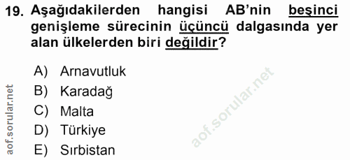 19. soru: Aşağıdakilerden hangisi AB'nin beşinci genişleme sürecinin üçüncü dalgasında yer alan ülkelerden biri değildir? A) Ar…