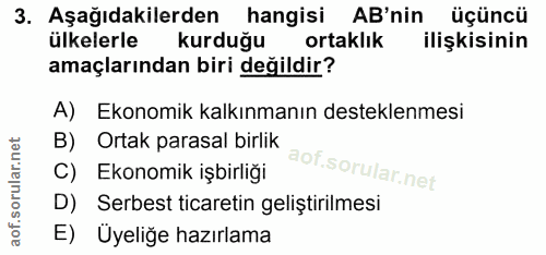 3. soru: Aşağıdakilerden hangisi AB'nin| üçüncü ülkelerle kurduğu ortaklık ilişkisinin amaçlarından biri değildir? A) Ekonomik…