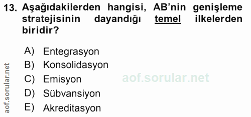 13. soru: Aşağıdakilerden hangisi, AB'nin genişleme stratejisinin dayandığı temel ilkelerden biridir? A) Entegrasyon B) Konsoli…