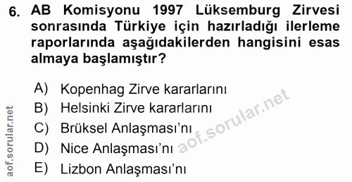 6. soru: AB Komisyonu 1997 Lüksemburg Zirvesi sonrasında Türkiye için hazırladığı ilerleme raporlarında aşağıdakilerden hangis…