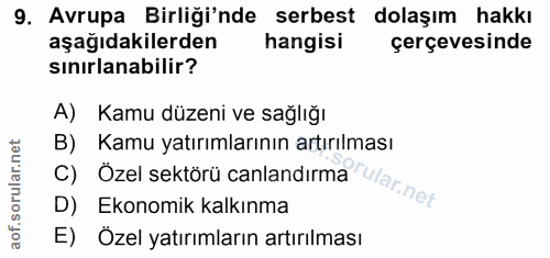 9. soru: Avrupa Birliği'nde serbest dolaşım hakkı aşağıdakilerden hangisi çerçevesinde sınırlanabilir? A) Kamu düzeni ve sağlı…