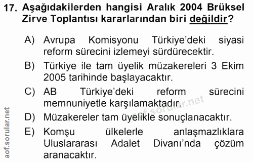 17. soru: Aşağıdakilerden hangisi Aralık 2004 Brüksel Zirve Toplantısı kararlarından biri değildir? A) Avrupa Komisyonu Türkiye…