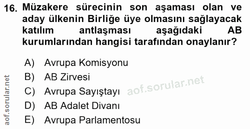 16. soru: Müzakere sürecinin son aşaması olan ve aday ülkenin Birliğe üye olmasını sağlayacak katılım antlaşması aşağıdaki AB k…