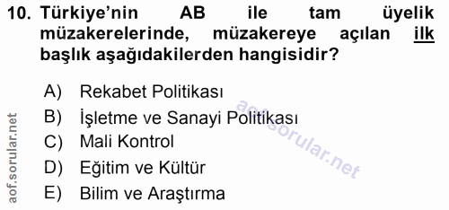 10. soru: Türkiye'nin AB ile tam üyelik müzakerelerinde, müzakereye açılan ilk başlık aşağıdakilerden hangisidir? A) Rekabet Po…