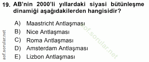 19. soru: AB'nin 2000'li yıllardaki siyasi bütünleşme dinamiği aşağıdakilerden hangisidir? A) Maastricht Antlaşması B) Nice Ant…