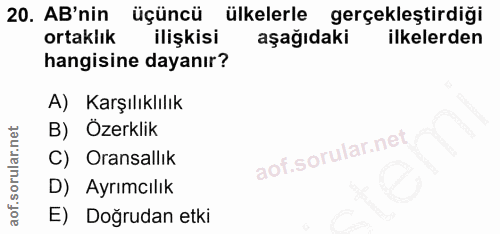 20. soru: AB'nin üçüncü ülkelerle gerçekleştirdiği ortaklık ilişkisi aşağıdaki ilkelerden hangisine dayanır? A) Karşılıklılık B…