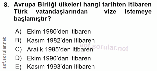 8. soru: Avrupa Birliği ülkeleri hangi tarihten itibaren Türk vatandaşlarından vize istemeye başlamıştır? A) Ekim 1980'den iti…