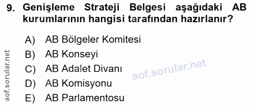 9. soru: Genişleme Strateji Belgesi aşağıdaki AB kurumlarının hangisi tarafından hazırlanır? A) AB Bölgeler Komitesi B) AB Kon…