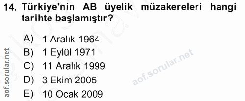 14. soru: Türkiye'nin AB üyelik müzakereleri hangi tarihte başlamıştır? A) 1 Aralık 1964 B) 1 Eylül 1971 C) 11 Aralık 1999 D) 3…