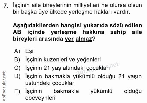 7. soru: İşçinin aile bireylerinin milliyetleri ne olursa olsun bir başka üye ülkede yerleşme hakları vardır. Aşağıdakilerden…