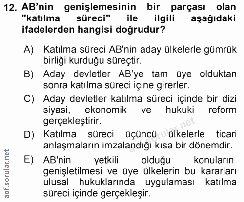 12. soru: AB'nin genişlemesinin bir parçası olan "katılma süreci" ile ilgili aşağıdaki ifadelerden hangisi doğrudur? A) Katılma…