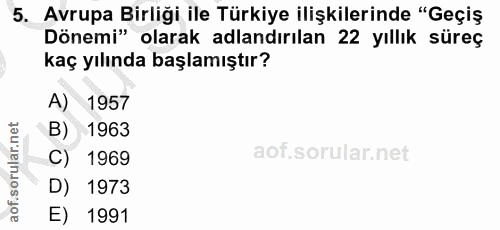 5. soru: Avrupa Birliği ile Türkiye ilişkilerinde "Geçiş Dönemi" olarak adlandırılan 22 yıllık süreç kaç yılında başlamıştır?…