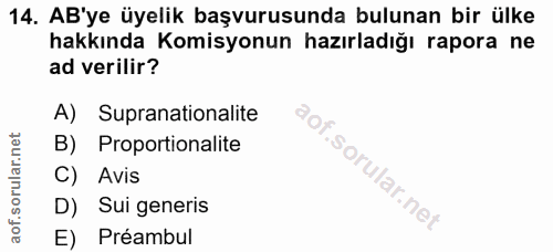 14. soru: AB'ye üyelik başvurusunda bulunan bir ülke hakkında Komisyonun hazırladığı rapora ne ad verilir? A) Supranationalite…