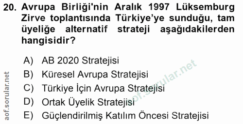 20. soru: Avrupa Birliği'nin Aralık 1997 Lüksemburg Zirve toplantısında Türkiye'ye sunduğu, tam üyeliğe alternatif strateji aşa…