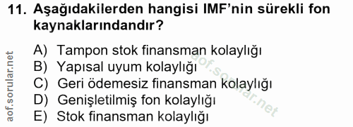 11. soru: Aşağıdakilerden hangisi IMF'nin sürekli fon kaynaklarındandır? A) Tampon stok finansman kolaylığı B) Yapısal uyum kol…