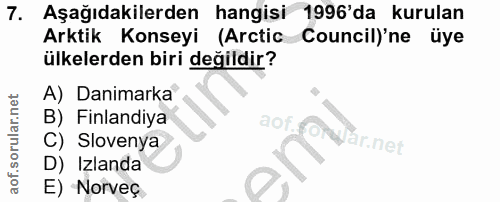 7. soru: Aşağıdakilerden hangisi 1996'da kurulan Arktik Konseyi (Arctic Council)'ne üye ülkelerden biri değildir? A) Danimarka…