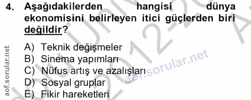 4. soru: Aşağıdakilerden hangisi dünya ekonomisini belirleyen itici güçlerden biri değildir? A) Teknik değişmeler C) Nüfus art…