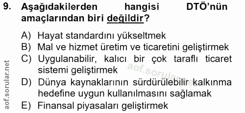 9. soru: Aşağıdakilerden hangisi DTÖ'nün amaçlarından biri değildir? A) Hayat standardını yükseltmek B) Mal ve hizmet üretim v…