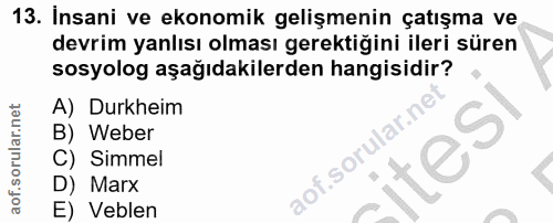 13. soru: Insani ve ekonomik gelişmenin çatışma ve devrim yanlısı olması gerektiğini ileri süren sosyolog aşağıdakilerden hangi…