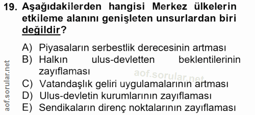 19. soru: Aşağıdakilerden hangisi Merkez ülkelerin etkileme alanını genişleten unsurlardan biri değildir? A) Piyasaların serbes…