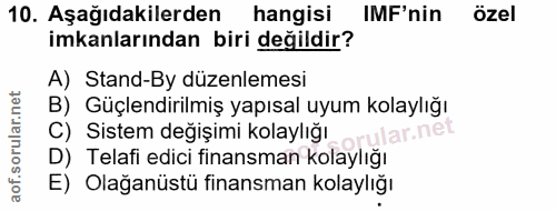 10. soru: Aşağıdakilerden hangisi IMF'nin özel imkanlarından biri değildir? A) Stand-By düzenlemesi B) Güçlendirilmiş yapısal u…