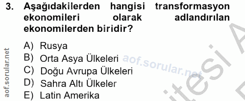 3. soru: Aşağıdakilerden hangisi transformasyon ekonomileri olarak adlandırılan ekonomilerden biridir? A) Rusya o ingi un a e…