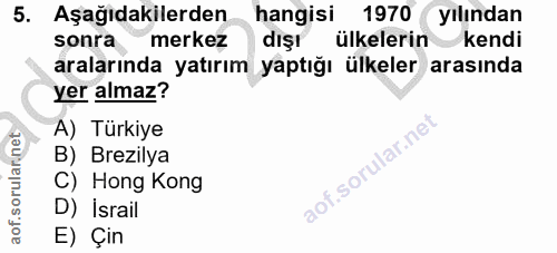5. soru: Aşağıdakilerden hangisi 1970( yılından sonra • merkez dışı ülkelerin kendi aralarında yatırım yaptığı ülkeler arasınd…