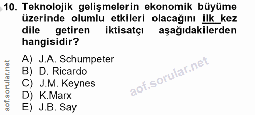 10. soru: Teknolojik gelişmelerin ekonomik büyüme üzerinde olumlu etkileri olacağını ilk_kez dile getiren iktisatçı aşağıdakile…