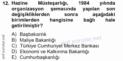 12. soru: Hazine Müsteşarlığı, 1984 yılında organizasyon şemasında yapılan son değişikliklerden sonra aşağıdaki birimlerden han…
