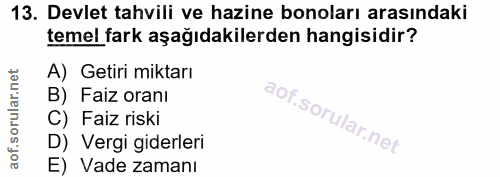 13. soru: Devlet tahvili ve hazine bonoları arasındaki temel fark aşağıdakilerden hangisidir? A) Getiri miktarı B) Faiz oranı C…