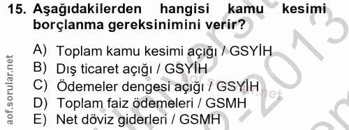 15. soru: Aşağıdakilerden hangisi kamu kesimi borçlanma gereksinimini verir? A) Toplam kamu kesimi açığı / GSYIH B) Dış ticaret…