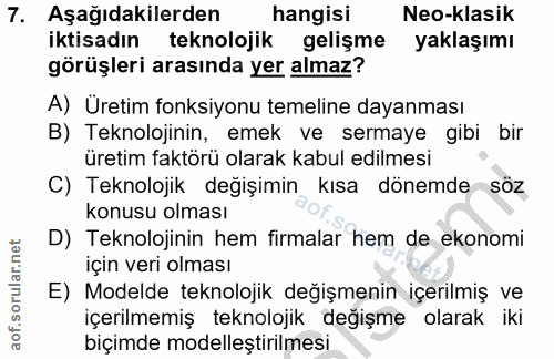 7. soru: Aşağıdakilerden hangisı Neo-klasik iktisadın teknolojik gelişme yaklaşımı görüşleri arasında yer almaz? A) Uretim fon…