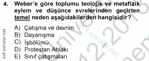 4. soru: Weber'e göre toplumu teolojik ve metafizik eylem ve düşünce evrelerinden geçirten temel neden aşağıdakilerden hangisi…