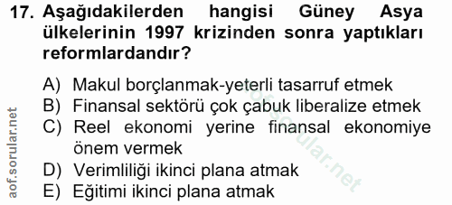 17. soru: Aşağıdakilerden hangisi Güney Asya ülkelerinin 1997 krizinden sonra yaptıkları reformlardandır? A) Makul borçlanmak-y…