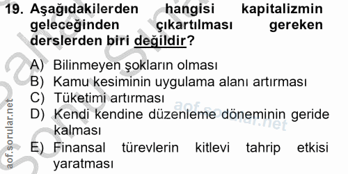 19. soru: Aşağıdakilerden hangisi kapitalizmin geleceginden çıkartılması gereken derslerden biri değildir? A) Bilinmeyen şoklar…