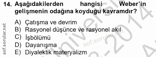 14. soru: Aşağıdakilerden hangisi Weber'in gelişmenin odağına koyduğu kavramdır? A) Çatışma ve devrim B) Rasyonel düşünce ve ra…