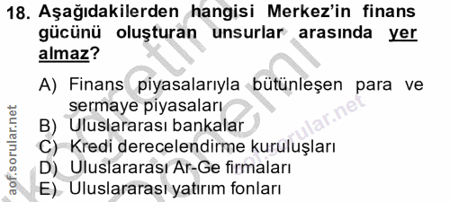 18. soru: Aşağıdakilerden hangisi Merkez'in finans gücünü oluşturan unsurlar arasında yer almaz? A) Finans piyasalarıyla bütünl…