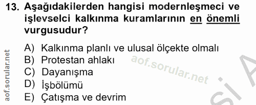 13. soru: Aşağıdakilerden hangisi modernleşmeci ve işlevselci kalkınma kuramlarının en önemli vurgusudur? A) Kalkınma planlı ve…