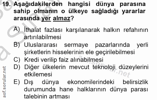 19. soru: Aşağıdakilerden hangisi dünya parasına sahip olmanın o ülkeye sağladığı yararlar arasında yer almaz? A) İthalat fazla…