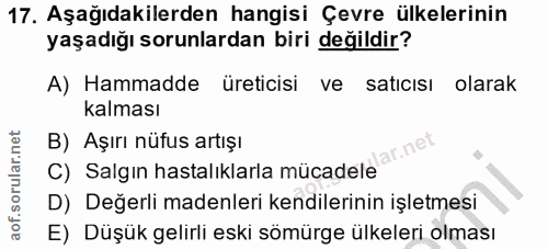 17. soru: Aşağıdakilerden hangisi Çevre ülkelerinin yaşadığı sorunlardan biri değildir? A) Hammadde üreticisi ve satıcısı olara…
