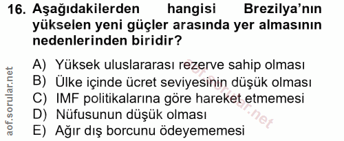 16. soru: Aşağıdakilerden hangisi Brezilya'nın yükselen yeni güçler arasında yer almasının nedenlerinden biridir? A) Yüksek ulu…