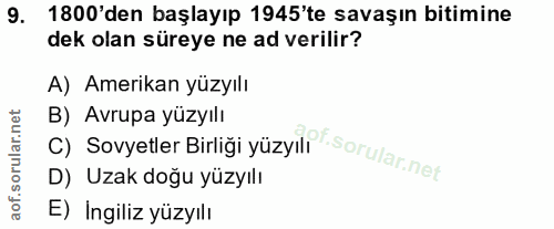 9. soru: 1800'den başlayıp 1945'te savaşın bitimine dek olan süreye ne ad verilir? A) Amerikan yüzyılı B) Avrupa yüzyılı C) So…