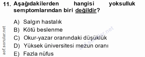 11. soru: Aşağıdakilerden hangisi yoksulluk semptomlarından biri değildir? A) Salgın hastalık B) Kötü beslenme C) Okur-yazar or…