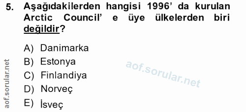 5. soru: Aşağıdakilerden hangisi 1996' da kurulan Arctic Council' e üye ülkelerden biri değildir? A) Danimarka lar.net B) Esto…